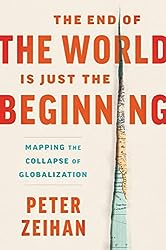 The End of the World Is Just the Beginning: Mapping the Collapse of Globalization