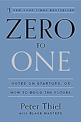 Zero to One: Notes on Startups, or How to Build the Future